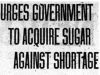 "Urges Government To Acquire Sugar Against Shortage"